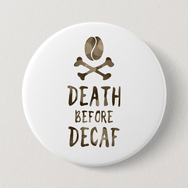 Badge Rond 7,6 Cm la mort avant decaf (Devant)