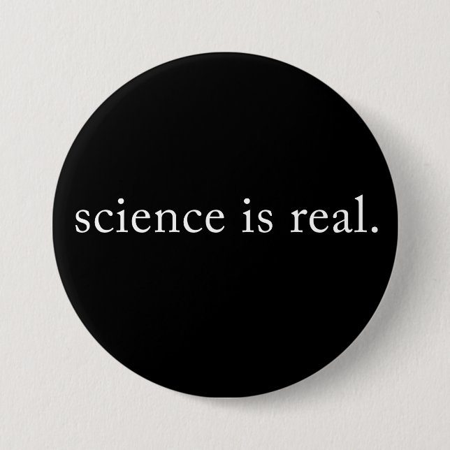 Badge Rond 7,6 Cm La Science Est Réelle. (Devant)