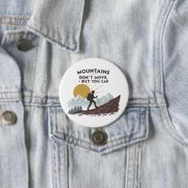 Badge Rond 7,6 Cm Les montagnes ne bougent pas, mais vous pouvez