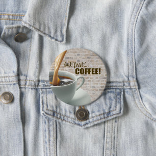 Badge Rond 7,6 Cm mais d'abord, Bouton CAFÉ