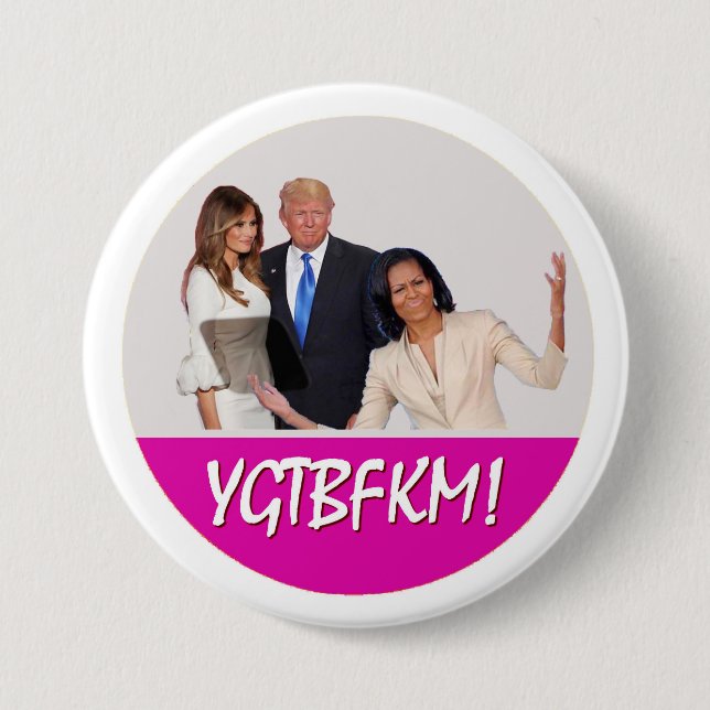 Badge Rond 7,6 Cm Michelle Obama à l'atout de Melania : YGTBFKM ! (Devant)