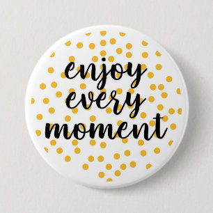 Badge Rond 7,6 Cm Mignonne, heureuse, inspirante "Profitez de chaque