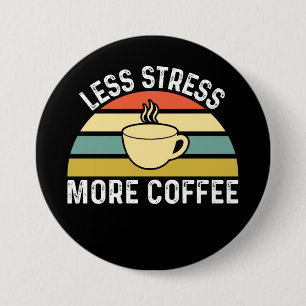 Badge Rond 7,6 Cm Moins de stress Plus de café