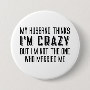 Badge Rond 7,6 Cm Mon mari pense que je suis fou
