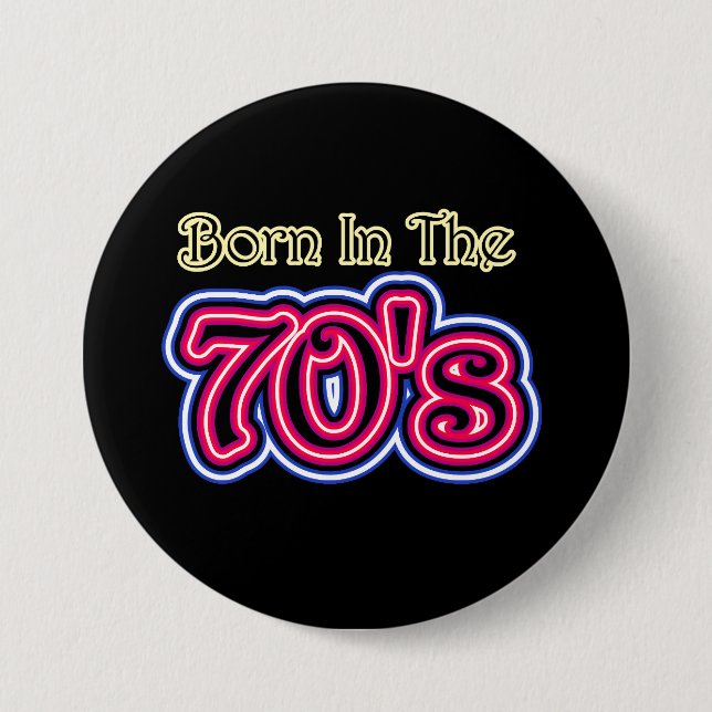 Badge Rond 7,6 Cm Né Dans Les Années 70 (Devant)