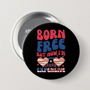 Badge Rond 7,6 Cm Né Libre Mais Maintenant Je Suis Cher Drôle 4 Juil