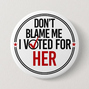 Badge Rond 7,6 Cm Ne me blâmez pas que j'ai voté pour elle - ronde
