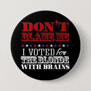 Badge Rond 7,6 Cm Ne me blâmez pas que j'ai voté pour la blonde -