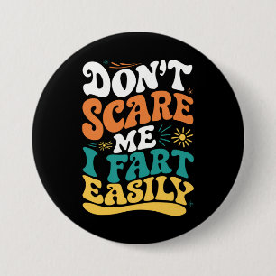 Badge Rond 7,6 Cm Ne me faites pas peur je péte facilement Citation