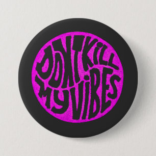 Badge Rond 7,6 Cm Ne pas tuer mes Vibes modèle 2 Bouton
