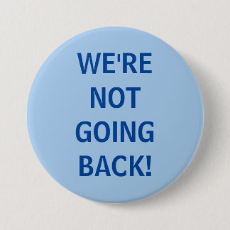 Badge Rond 7,6 Cm Nous n'allons pas en arrière ! 