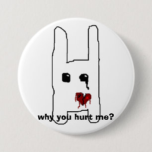 Badge Rond 7,6 Cm pourquoi m'avez-vous blessé ?