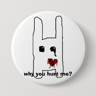 Badge Rond 7,6 Cm pourquoi m'avez-vous blessé ?