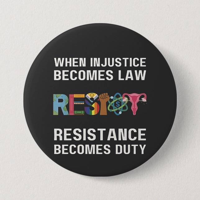 Badge Rond 7,6 Cm Quand L'Injustice Devient Loi, La Résistance Devie (Devant)