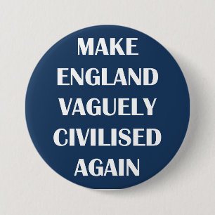 Badge Rond 7,6 Cm Rendre l'Angleterre vaguement civilisée