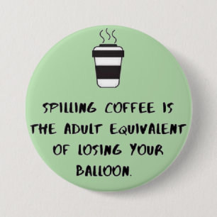 Badge Rond 7,6 Cm renverser du café...