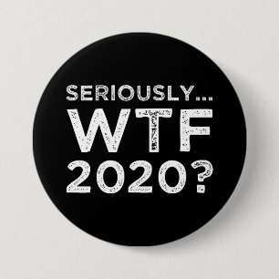 Badge Rond 7,6 Cm Sérieusement, WTF 2020 ?