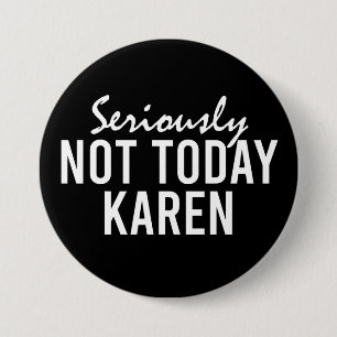 Badge Rond 7,6 Cm Seriously Not Today Karen Funny