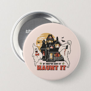 Badge Rond 7,6 Cm Si Vous L'Avez, Haunt It