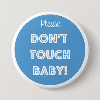 BADGE ROND 7,6 CM S'IL VOUS PLAÎT, NE TOUCHE PAS BÉBÉ !