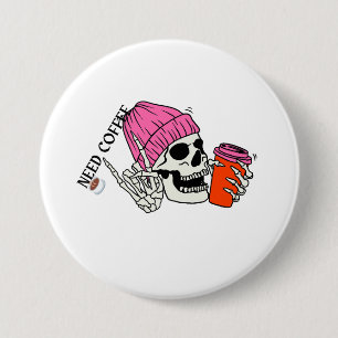 Badge Rond 7,6 Cm Skeleton a besoin de café