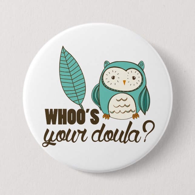 Badge Rond 7,6 Cm SOTR whoo votre doula ? Pin (Devant)