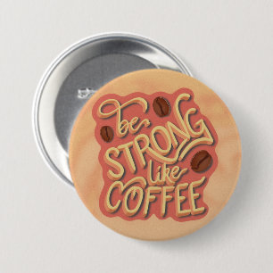 Badge Rond 7,6 Cm Soyez fort comme du café citation motivante