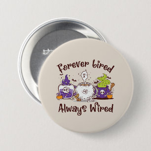 Badge Rond 7,6 Cm Toujours fatigué, toujours câblé
