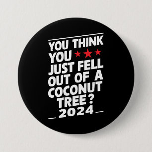 Badge Rond 7,6 Cm Vous pensez que vous êtes juste tombé d'un cocotie
