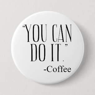 Badge Rond 7,6 Cm "VOUS POUVEZ LE FAIRE." - Café