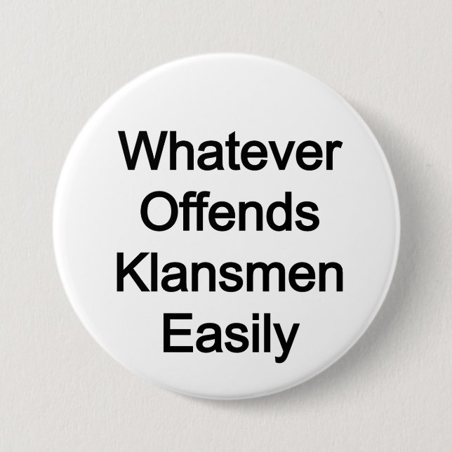 Badge Rond 7,6 Cm WOKE : ce qui offense facilement les klansmen (Devant)