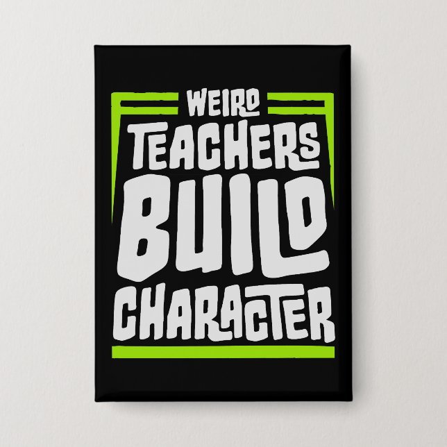 Badge Weird Teachers Build Character Funny Teaching Fun (Recto)