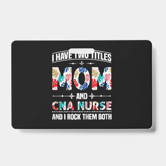 Badge Womens I Have Two Titles Mom Cna Nurse