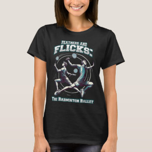 Badminton-Ballett - Federn Und Flips Badminton T-Shirt