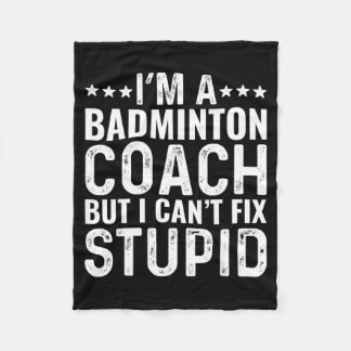 Badminton Coach I Cant Fix Stupid Funny Trainer In Fleecedecke