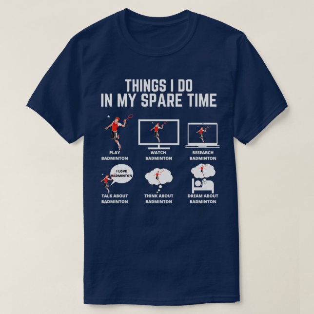 Badminton Dinge, die ich in meiner Freizeit tue T-Shirt (Design vorne)