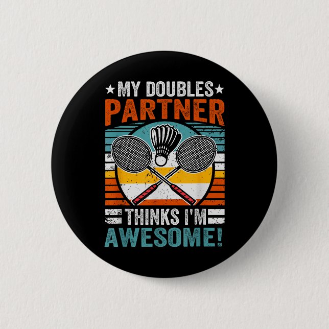 Badminton-Doppelpartner denkt, ich bin großartig  Button (Vorderseite)