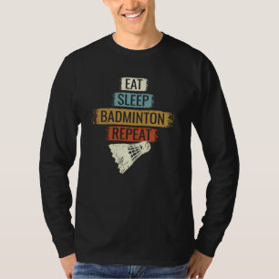 Badminton - Essen Schlafen Badminton Wiederholen T-Shirt