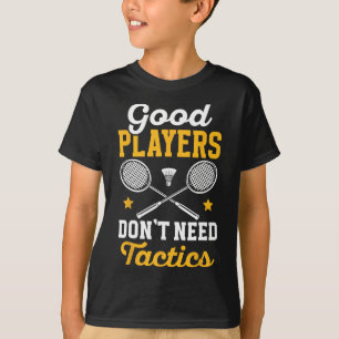 Badminton Good Players brauchen Tactics Shuttle T-Shirt