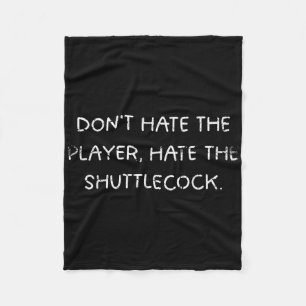Badminton Humor_ Hasst nicht den Spieler, hasst de Fleecedecke