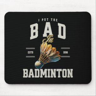 Badminton ich habe das Bad in Badminton Shuttle ge Mousepad