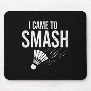 Badminton Ich kam, um Shuttle zu zerschmettern  Mousepad