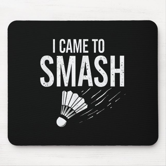 Badminton Ich kam, um Shuttle zu zerschmettern  Mousepad (Vorne)