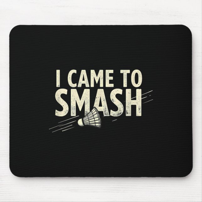 Badminton Ich kam, um Shuttle zu zerschmettern  Mousepad (Vorne)