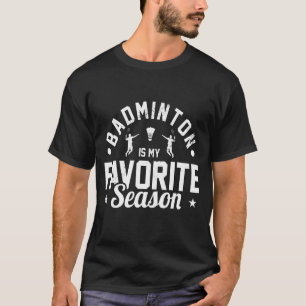 Badminton ist die Lieblingssaison für Badminton Pl T-Shirt