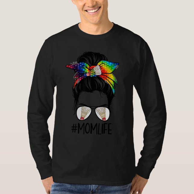 Badminton Mama Life Gefärbte Krawatte Messy Bun Ha T-Shirt (Vorderseite)