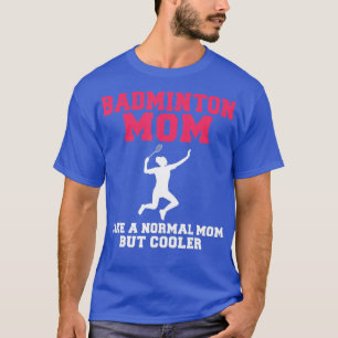 Badminton-Mama wie ein normaler Vater, aber cooler T-Shirt