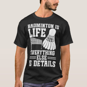 Badminton-Match-Shuttle ist Leben Badminton-Spiele T-Shirt