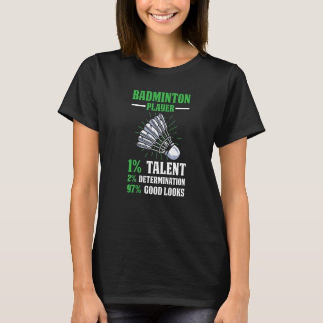 Badminton Player 1 Talent 2 Determination 97 Good  T-Shirt (Vorderseite)