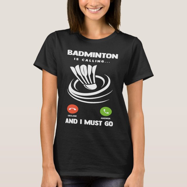 Badminton Player Funny Badminton Is Calling And I  T-Shirt (Vorderseite)